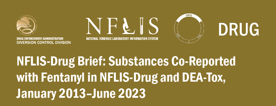 NFLIS-Drug Brief: Substances Co-Reported with Fentanyl in NFLIS-Drug and DEA-Tox, January 2013-June 2023
